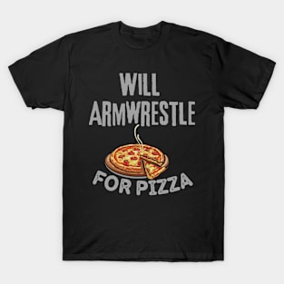 Will Armwrestle For Pizza T-Shirt